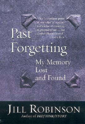 Book cover of Past Forgetting: My Memory Lost and Found by Robinson, Jill