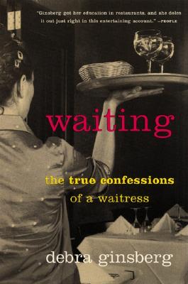 Book cover of Waiting: The True Confessions of a Waitress by Ginsberg, Debra