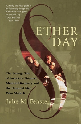 Book cover of Ether Day: The Strange Tale of America's Greatest Medical Discovery and the Haunted Men Who Made It by Fenster, J. M.