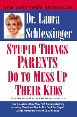 Book cover of Stupid Things Parents Do to Mess Up Their Kids by Schlessinger, Laura