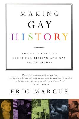 Book cover of Making Gay History: The Half-Century Fight for Lesbian and Gay Equal Rights by Marcus, Eric