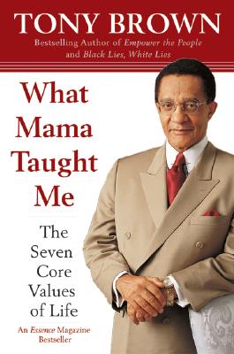 Book cover of What Mama Taught Me: The Seven Core Values of Life by Brown, Tony