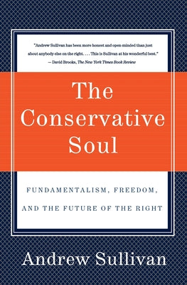 Book cover of The Conservative Soul: Fundamentalism, Freedom, and the Future of the Right by Sullivan, Andrew