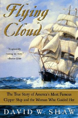 Book cover of Flying Cloud: The True Story of America's Most Famous Clipper Ship and the Woman Who Guided Her by Shaw, David W.