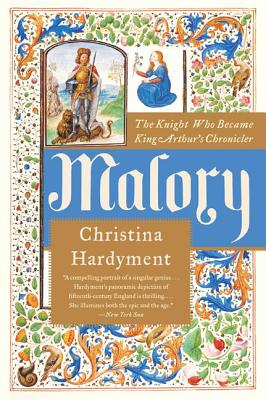 Book cover of Malory: The Knight Who Became King Arthur's Chronicler by Hardyment, Christina
