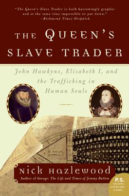 Book cover of The Queen's Slave Trader: John Hawkyns, Elizabeth I, and the Trafficking in Human Souls by Hazlewood, Nick