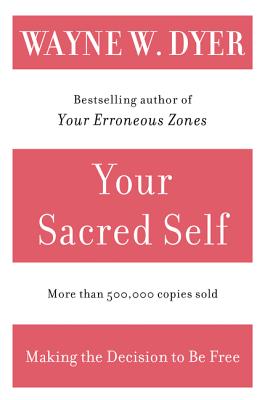 Book cover of Your Sacred Self: Making the Decision to Be Free by Dyer, Wayne W.