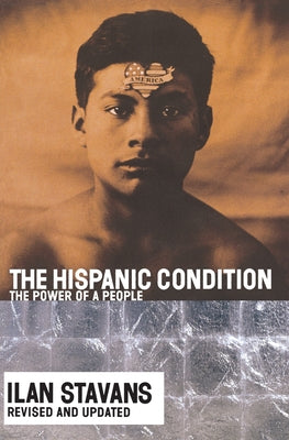 Book cover of The Hispanic Condition: The Power of a People by Stavans, Ilan