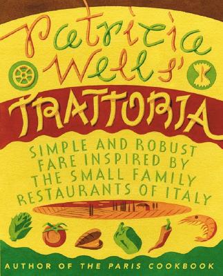 Book cover of Patricia Wells' Trattoria: Simple and Robust Fare Inspired by the Small Family Restaurants of Italy by Wells, Patricia