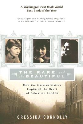 Book cover of The Rare and the Beautiful: How the Garman Sisters Captured the Heart of Bohemian London by Connolly, Cressida