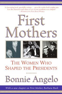 Book cover of First Mothers: The Women Who Shaped the Presidents by Angelo, Bonnie