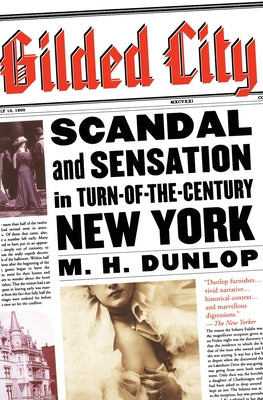 Book cover of Gilded City: Scandal and Sensation in Turn-Of-The-Century New York by Dunlop, M. H.