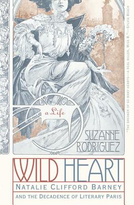 Book cover of Wild Heart: A Life: Natalie Clifford Barney and the Decadence of Literary Paris by Rodriguez, Suzanne