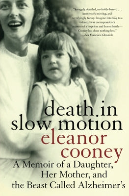 Book cover of Death in Slow Motion: A Memoir of a Daughter, Her Mother, and the Beast Called Alzheimer's by Cooney, Eleanor