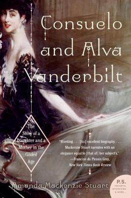 Book cover of Consuelo and Alva Vanderbilt: The Story of a Daughter and a Mother in the Gilded Age by MacKenzie Stuart, Amanda