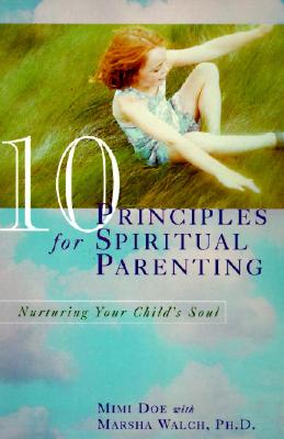 Book cover of 10 Principles for Spiritual Parenting: Nurturing Your Child's Soul by Doe, Mimi