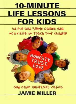 Book cover of 10-Minute Life Lessons for Kids by Miller, Jamie C.