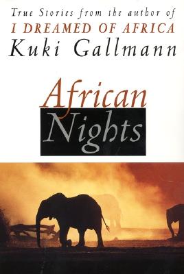 Book cover of African Nights: True Stories from the Author of I Dreamed of Africa by Gallmann, Kuki