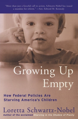 Book cover of Growing Up Empty: How Federal Policies Are Starving America's Children by Schwartz-Nobel, Loretta