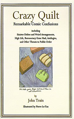 Book cover of Crazy Quilt: Remarkable Comic Confusions Including Sinister Dishes and Weird Arrangements, High Life, Bureaucracy Gone Mad, Antilogies, and Other Thre by Train, John