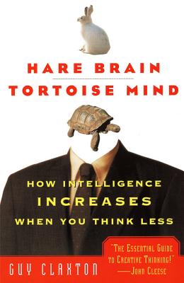 Book cover of Hare Brain, Tortoise Mind: How Intelligence Increases When You Think Less by Claxton, Guy