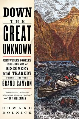 Book cover of Down the Great Unknown: John Wesley Powell's 1869 Journey of Discovery and Tragedy Through the Grand Canyon by Dolnick, Edward