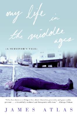 Book cover of My Life in the Middle Ages: A Survivor's Tale by Atlas, James