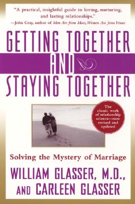 Book cover of Getting Together and Staying Together: Solving the Mystery of Marriage by Glasser, William