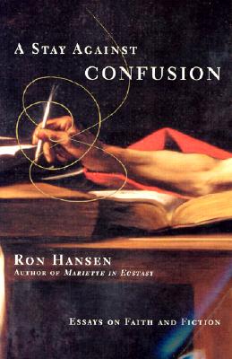 Book cover of A Stay Against Confusion: Essays on Faith and Fiction by Hansen, Ron