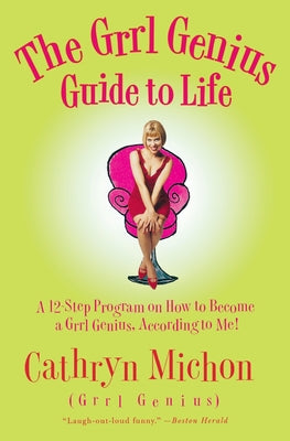 Book cover of The Grrl Genius Guide to Life: A Twelve-Step Program on How to Become a Grrl Genius, According to Me! by Michon, Cathryn