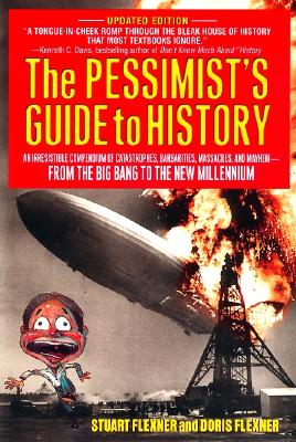 Book cover of The Pessimist's Guide to History: An Irresistible Compendium of Catastrophes, Barbarities, Massacres and Mayhem from the Big Bang to the New Millenniu by Flexner, Doris