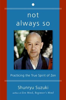 Not Always So: Practicing the True Spirit of Zen by Suzuki, Shunryu book cover