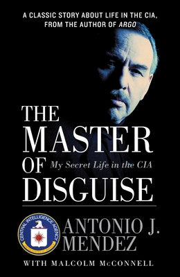 The Master of Disguise: My Secret Life in the CIA by Mendez, Antonio J. book cover
