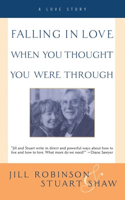 Book cover of Falling in Love When You Thought You Were Through: A Love Story by Robinson, Jill
