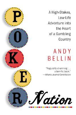 Book cover of Poker Nation: A High-Stakes, Low-Life Adventure Into the Heart of a Gambling Country by Bellin, Andy