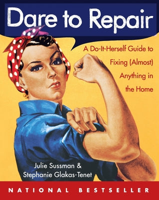 Dare to Repair: A Do-It-Herself Guide to Fixing (Almost) Anything in the Home by Sussman, Julie book cover