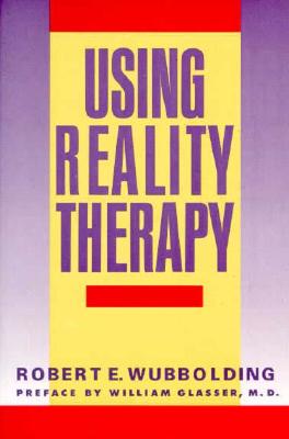 Book cover of Using Reality Therapy by Wubbolding, Robert E.