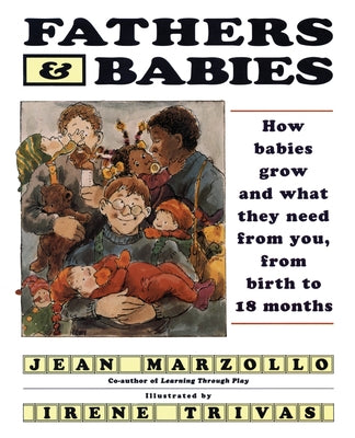 Book cover of Fathers and Babies: How Babies Grow and What They Need from You, from Birth to 18 Months by Marzollo, Jean