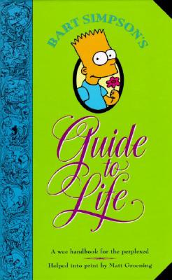 Book cover of Bart Simpson's Guide to Life: A Wee Handbook for the Perplexed by Groening, Matt