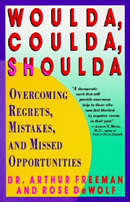 Book cover of Woulda, Coulda, Shoulda: Overcoming Regrets, Mistakes, and Missed Opportunities by Freeman, Arthur