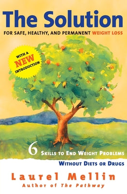 Book cover of The Solution: For Safe, Healthy, and Permanent Weight Loss by Mellin, Laurel