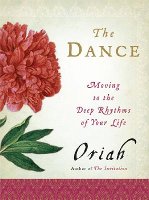 Book cover of The Dance: Moving to the Deep Rhythms of Your Life by Oriah