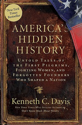 Book cover of America's Hidden History: Untold Tales of the First Pilgrims, Fighting Women, and Forgotten Founders Who Shaped a Nation by Davis, Kenneth C.
