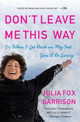 Book cover of Don't Leave Me This Way: Or When I Get Back on My Feet You'll Be Sorry by Garrison, Julia Fox