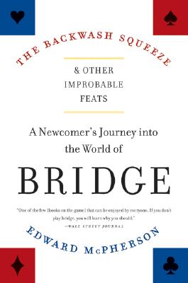 Book cover of The Backwash Squeeze and Other Improbable Feats: A Newcomer's Journey Into the World of Bridge by McPherson, Edward