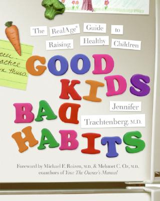 Book cover of Good Kids, Bad Habits: The Realage (R) Guide to Raising Healthy Children by Trachtenberg, Jennifer