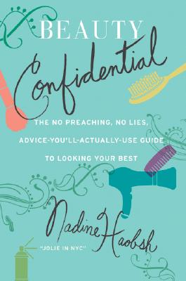Book cover of Beauty Confidential: The No Preaching, No Lies, Advice-You'll-Actually-Use Guide to Looking Your Best by Haobsh, Nadine