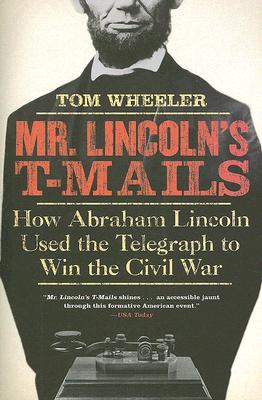 Book cover of Mr. Lincoln's T-Mails: How Abraham Lincoln Used the Telegraph to Win the Civil War by Wheeler, Tom