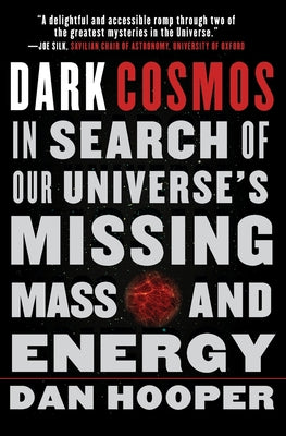 Book cover of Dark Cosmos: In Search of Our Universe's Missing Mass and Energy by Hooper, Dan