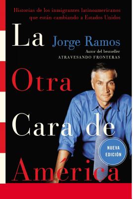 Book cover of La La Otra Cara de America / The Other Face of America Spa: Historias de Los Immigrantes Latinoamericanos Que Estan Cambiando a Estados Unidos by Ramos, Jorge